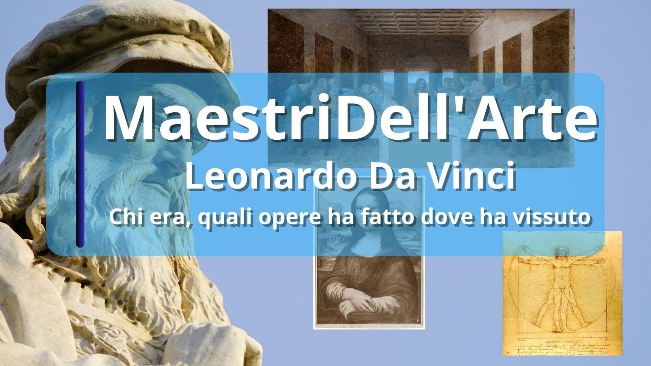 Leonardo Da Vinci-Il Genio Poliedrico - Vita, Opere e Luoghi