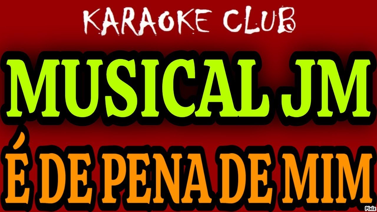 MUSICAL JM - É DE PENA DE MIM ( KARAOKÊ )