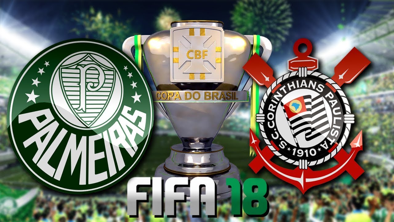 A FINAL DA COPA DO BRASIL: PALMEIRAS X CORINTHIANS [FIFA 18 - Modo Carreira #17]