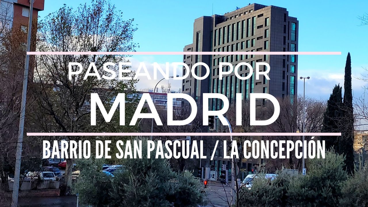 Paseando por Madrid - Barrio de San Pascual / La Concepci&oacute;n