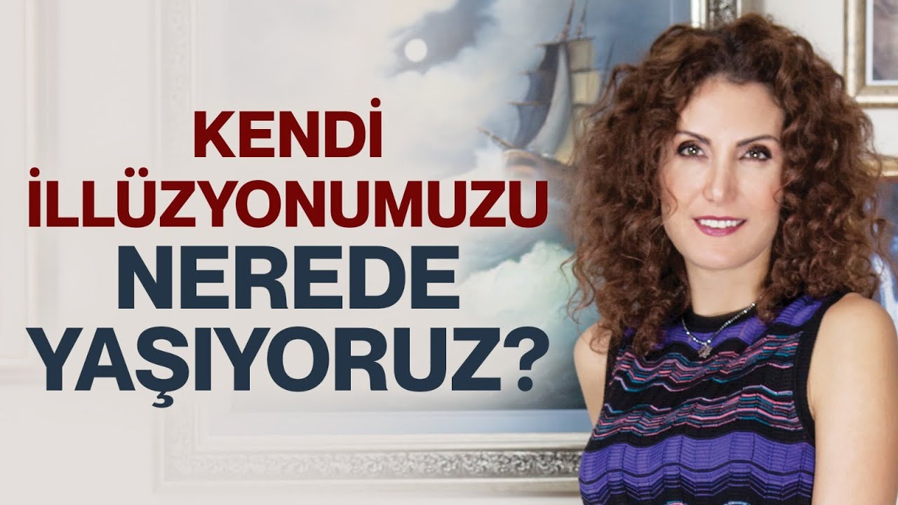 Hayatımızın İçerisindeki İllüzyon! Kendi İllüzyonumuzu Nerede Yaşıyoruz? | Nevşah Fidan Karamehmet