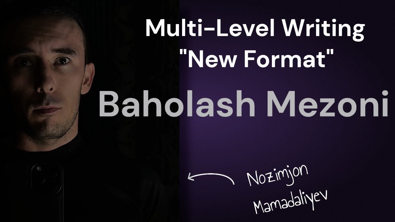 Muli Level Writing New Format Baholash Mezoni. O'zi aslida yangi format qanday?