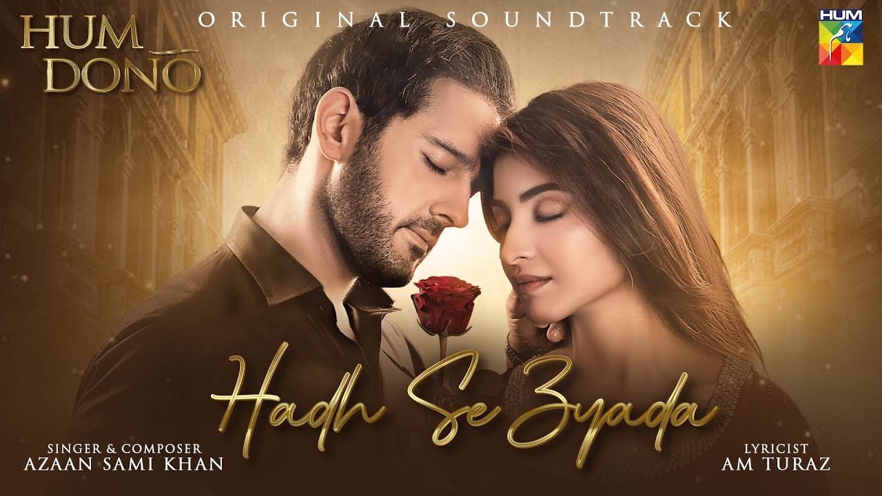 𝗛𝗨𝗠 𝗗𝗢𝗡𝗢 || ORIGINAL SOUND TRACK 🎧ྀི♬💔 || HADH SE ZYADA || Singer: Azaan Sami Khan - HUM TV