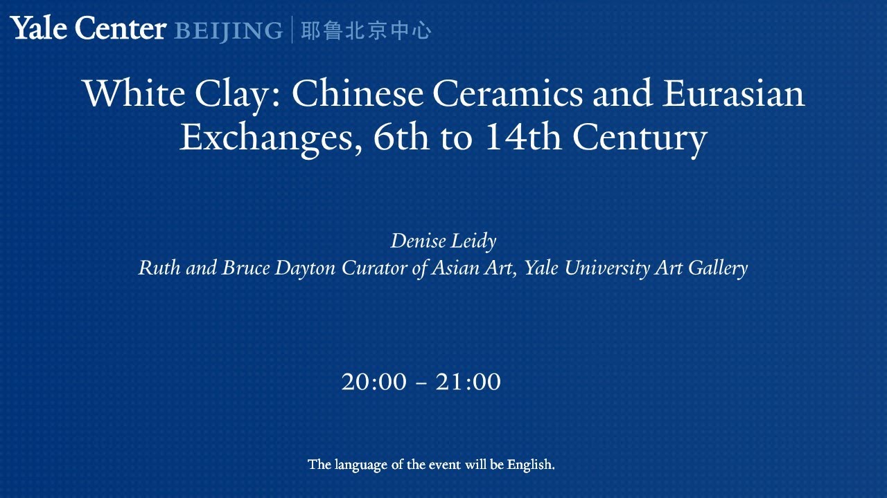 White Clay: Chinese Ceramics and Eurasian Exchanges, 6th to 14th Century