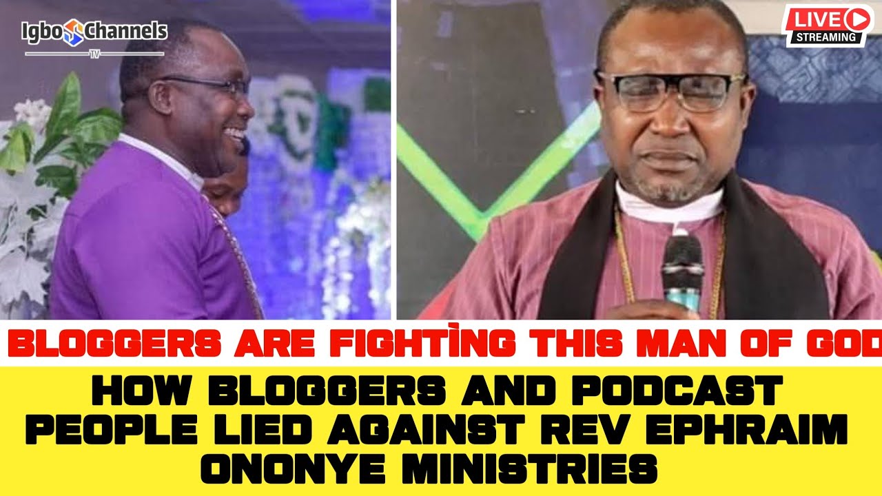 HOW BLOGGERS AND PODCAST PEOPLE LIED AGAINST REV EPHRAIM ONONYE MINISTRIES