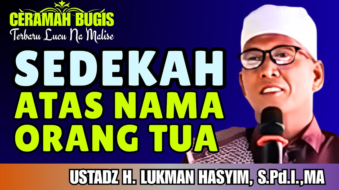 CERAMAH BUGIS | SEDEKAH ATAS NAMA ORANG TUA | USTADZ H. LUKMAN HASYIM, S.Pd.I.,MA