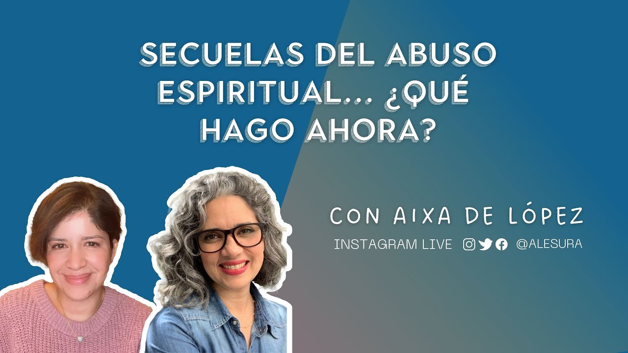 SECUELAS DEL ABUSO ESPIRITUAL, ¿AHORA QUÉ HAGO?