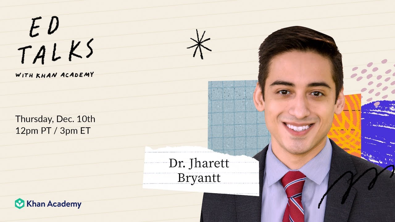 Khan Academy Ed Talks featuring Dr. Jharrett Bryantt - Thursday, Dec. 10