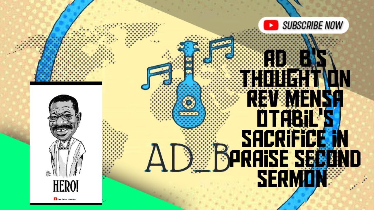 AD_B's take on Rev Mensa Otabil's sermon: Sacrifice of Praise 2