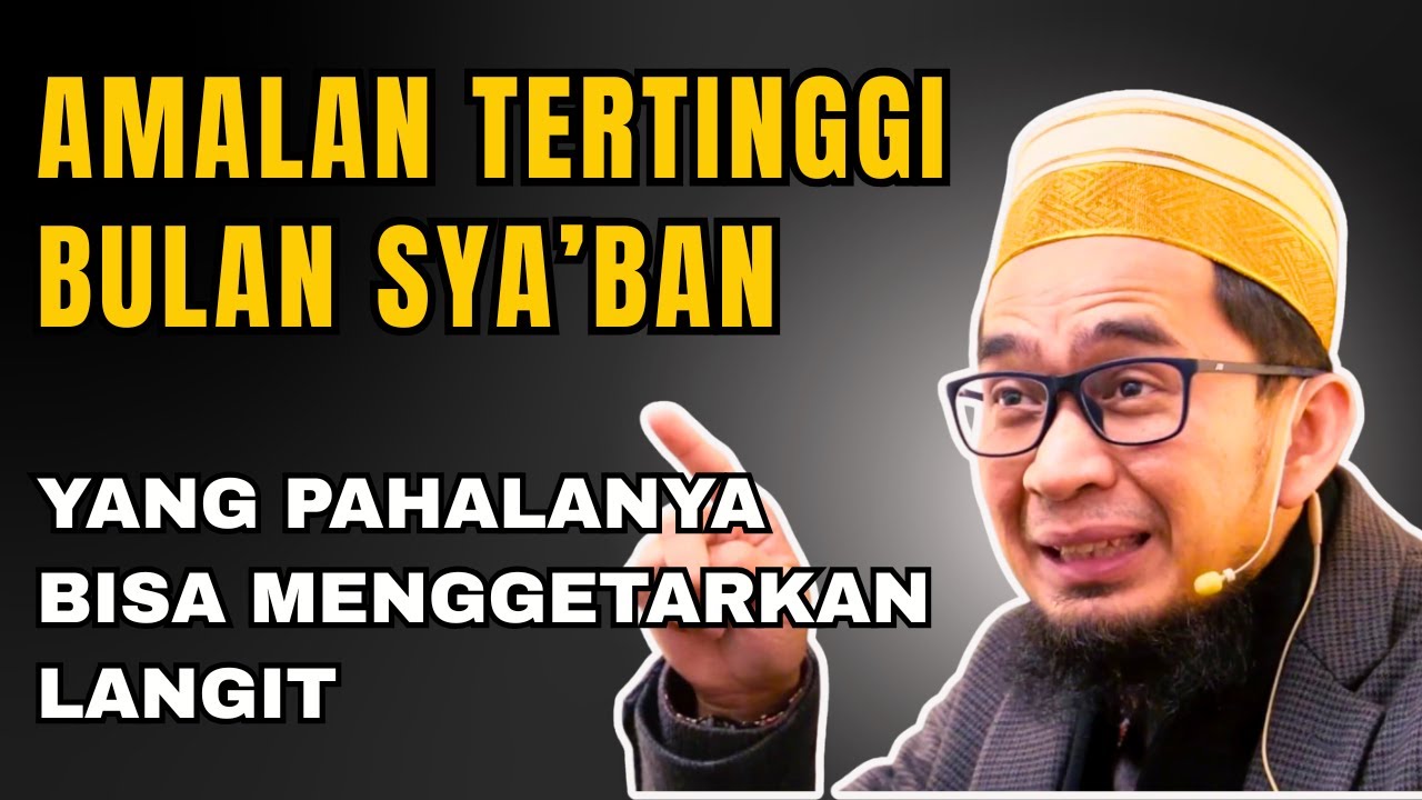 Amalan Tertinggi Bulan Sya'ban  Ust Adi Hidayat