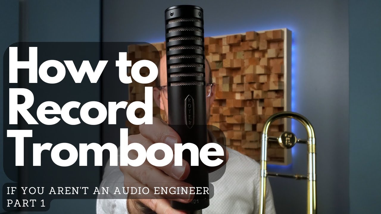 How To Record Trombone If You Aren't An Audio Engineer: Part 1