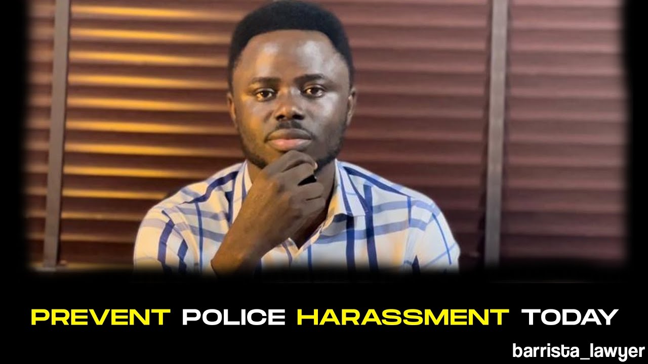 HOW TO PREVENT POLICE HARASSMENT IN NIGERIA...