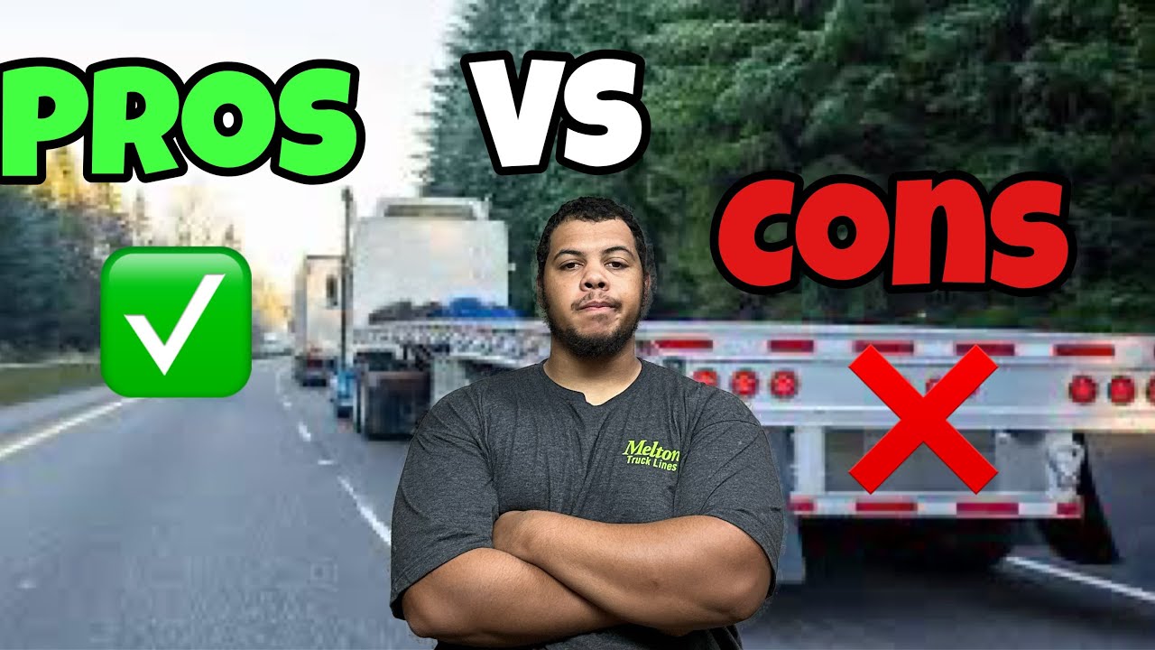 PROS & cons of FlATBED TRUCKING ?
