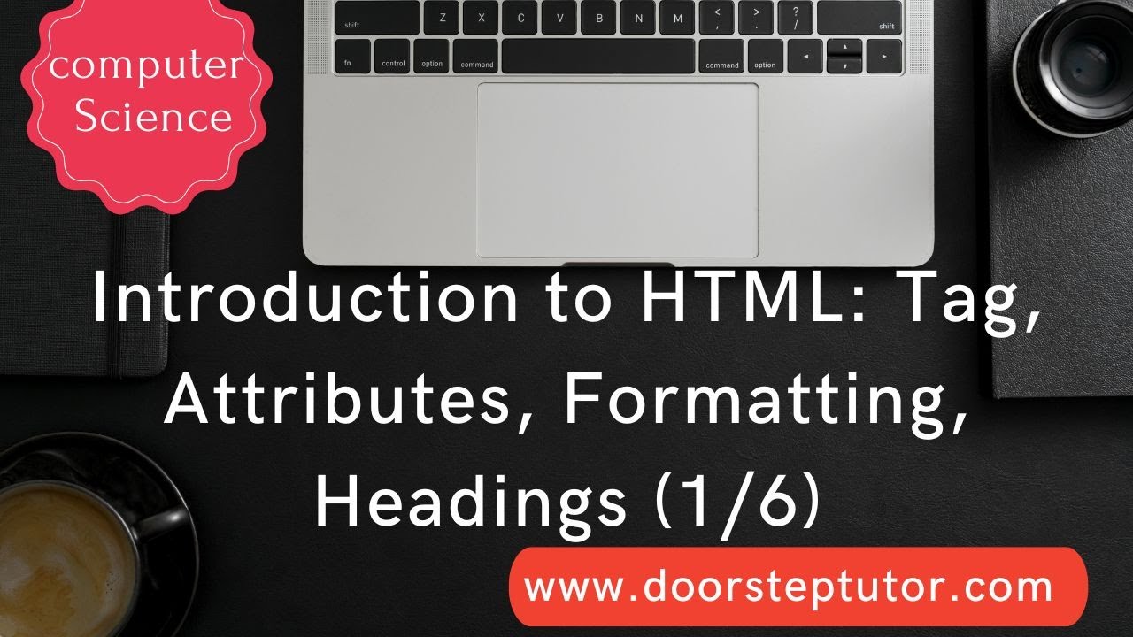 Introduction to HTML: Tag, Attributes, Formatting, Headings | Computer Science (1/6)
