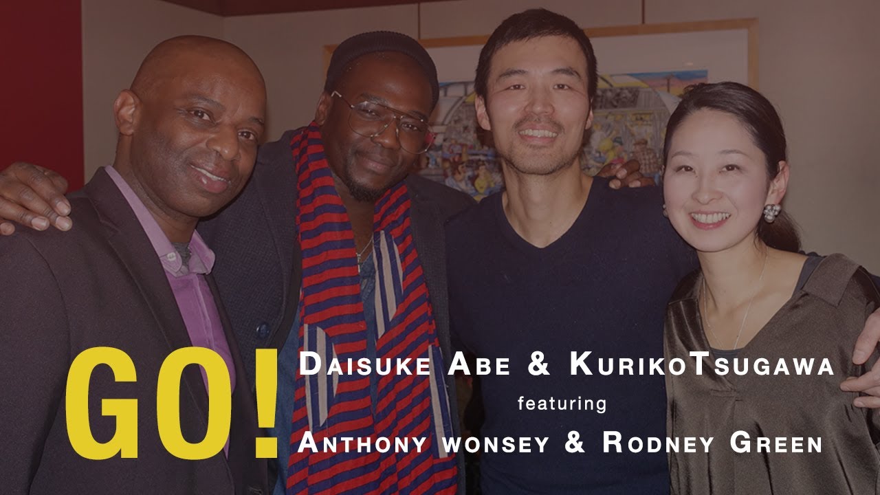 Go! / Daisuke Abe & Kuriko Tsugawa feat. Anthony Wonsey & Rodney Green