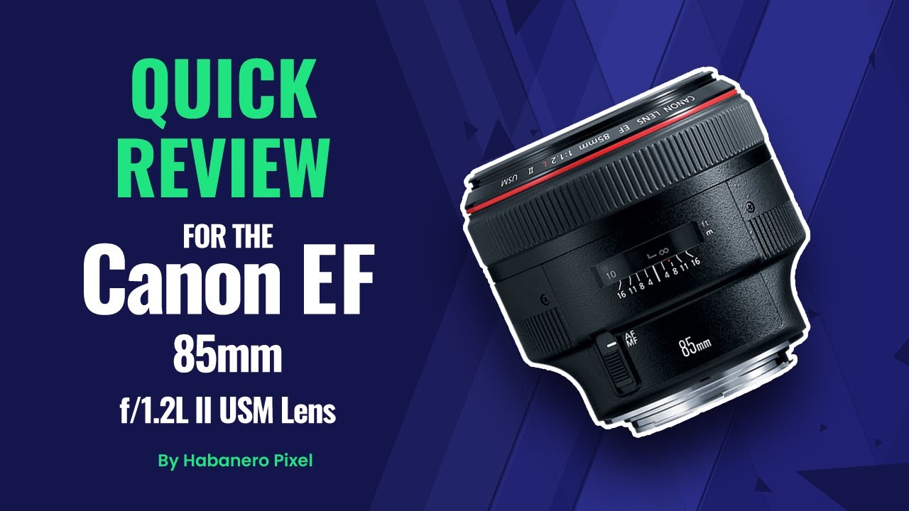 Canon EF 85mm f/1.2L II USM Review. 2024
