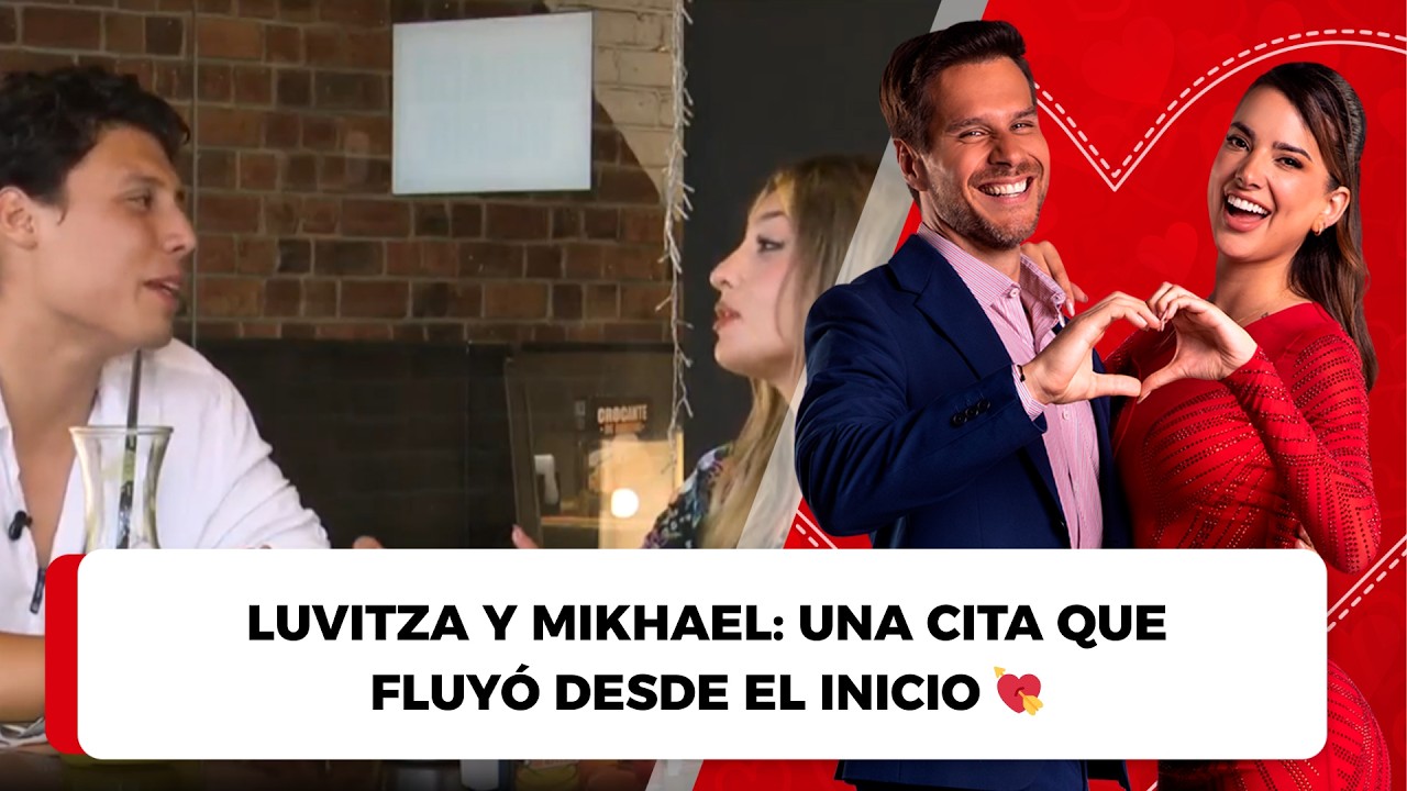 Luvitza y Mikhael: una cita que fluyó desde el inicio 💘