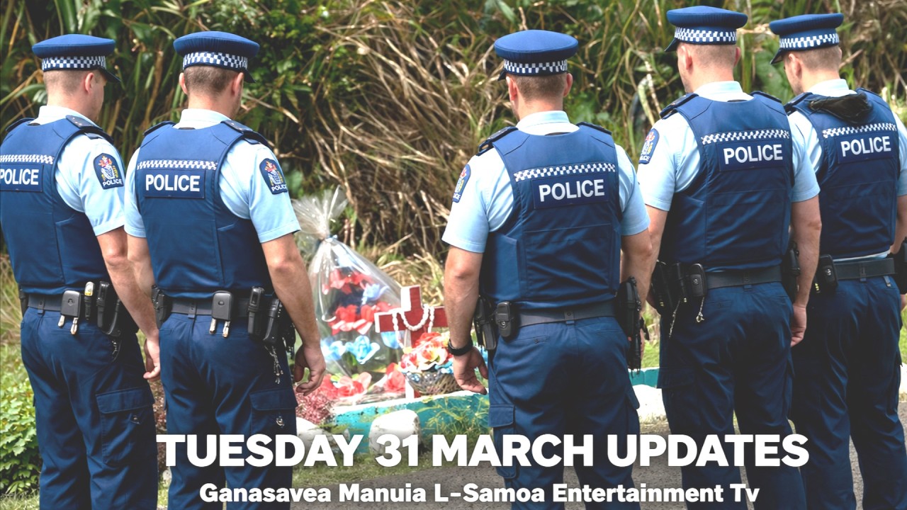 TUESDAY UPDATE 31 MARCH - Ganasavea manuia Leiataua - Samoa Entertainment Media & TV
