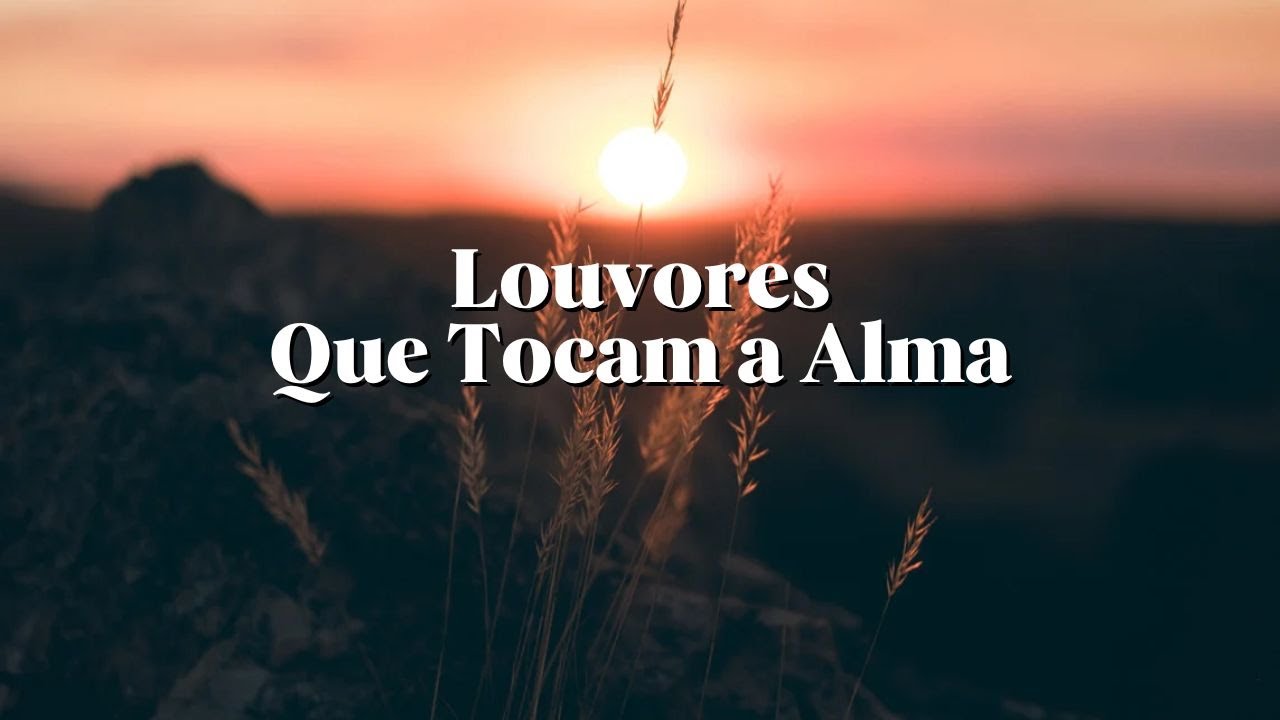 louvores que tocam a alma, maravilhosa graça!