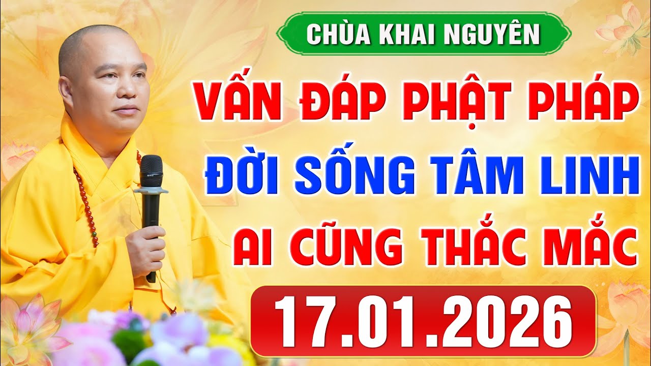VẤN ĐÁP PHẬT PHÁP -Thầy giải đáp những câu hỏi Đời Sống Tâm Linh ngày 17.1.2026│Thầy Thích Đạo Thịnh