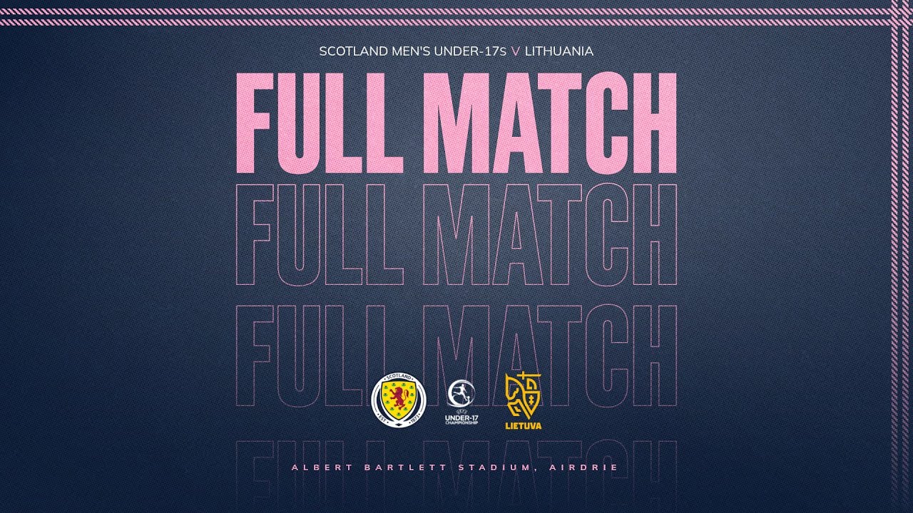 FULL MATCH | Scotland Men’s Under-17s 4-1 Lithuania | U17 EURO Qualifying