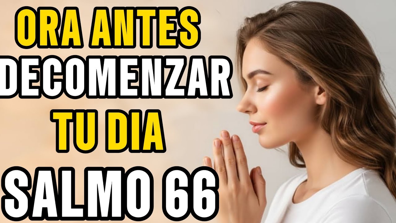 Oración de la mañana | Con el salmo 66:Dios es digno de toda honra y alabanza.