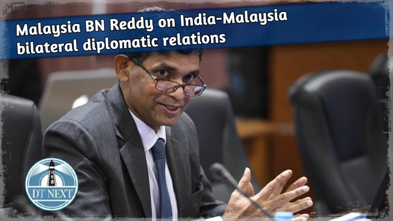 Malaysia BN Reddy on India-Malaysia bilateral diplomatic relations | DT Next