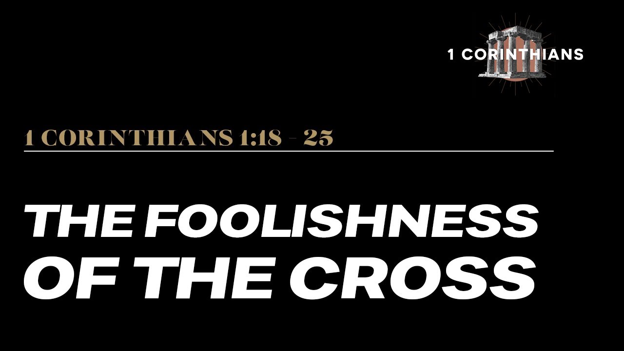 1 Corinthians 1:18-25 | The Foolishness of the Cross | Stetson Beaman