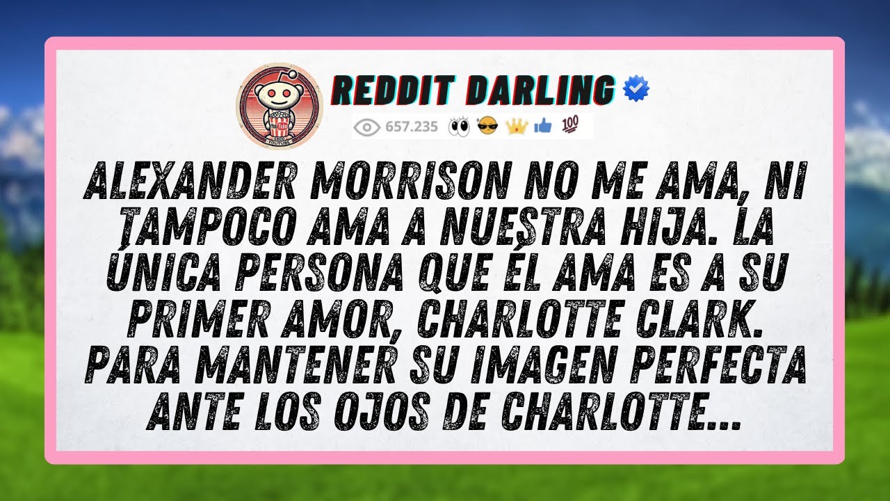 Alexander Morrison no me ama, ni tampoco ama a nuestra hija. La única persona que él ama es a su...