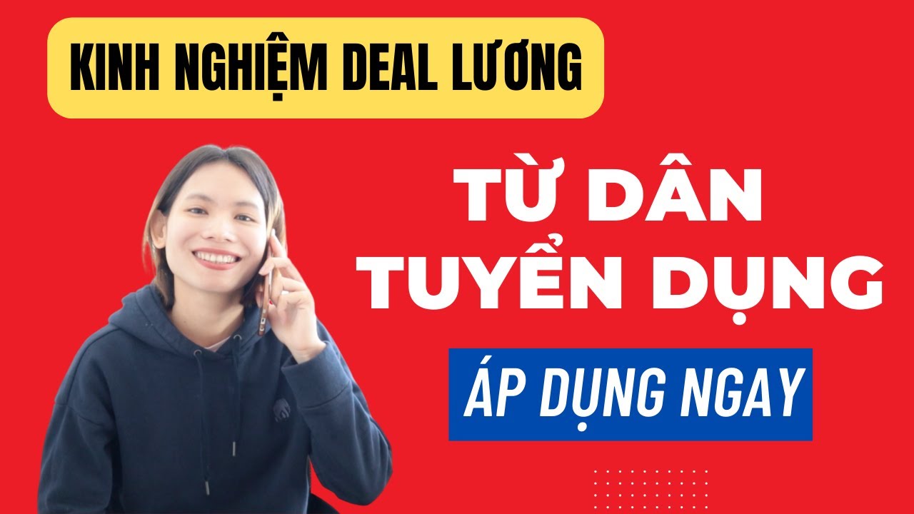 DEAL LƯƠNG THÀNH CÔNG TỪ A ĐẾN Z!!!