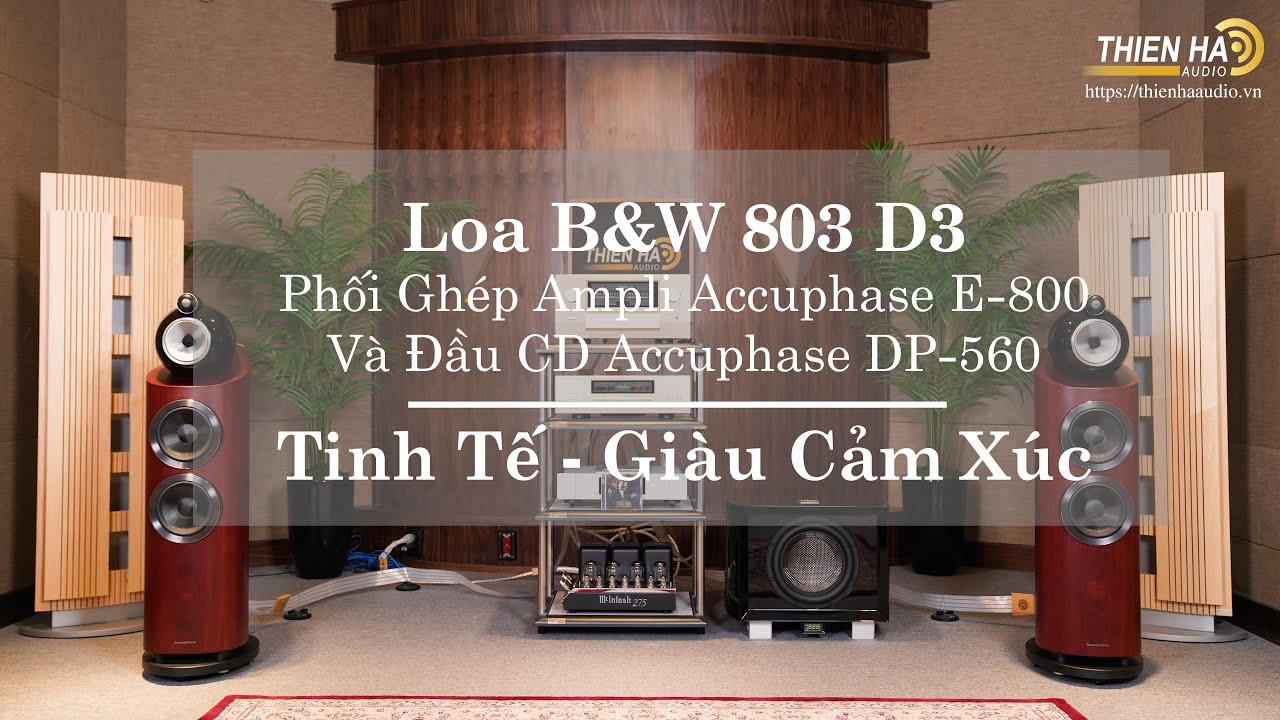 [Phần 2] Loa B&W 803 D3 Phối Ghép Ampli Accuphase E-800 + DP560 - Đẳng Cấp - Tinh Tế - Giàu Cảm Xúc