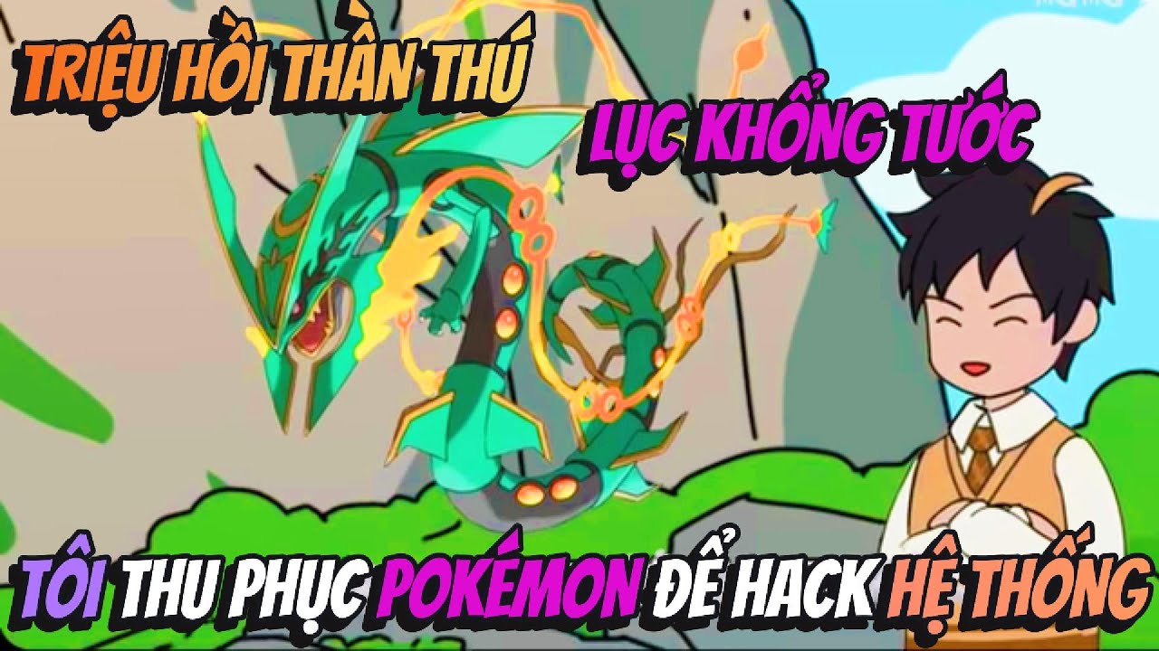Triệu Hồi Thần Thú Lục Khổng Tước Tôi Thu Phục Pokemon Để Hack Hệ Thống | BOP Vietsub