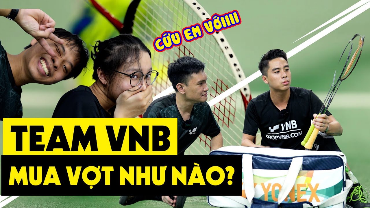 TIÊU CHÍ MUA VỢT CẦU LÔNG của TEAM VNB | MUA VỢT THEO PHONG THUỶ???