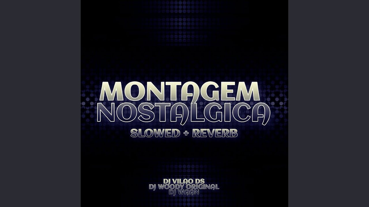 Montagem Nostalgica Slowed + Reverb