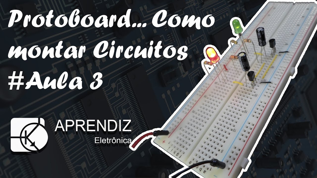 COMO USAR A PROTOBOARD - Curso Eletrônica Básica #Aula 3