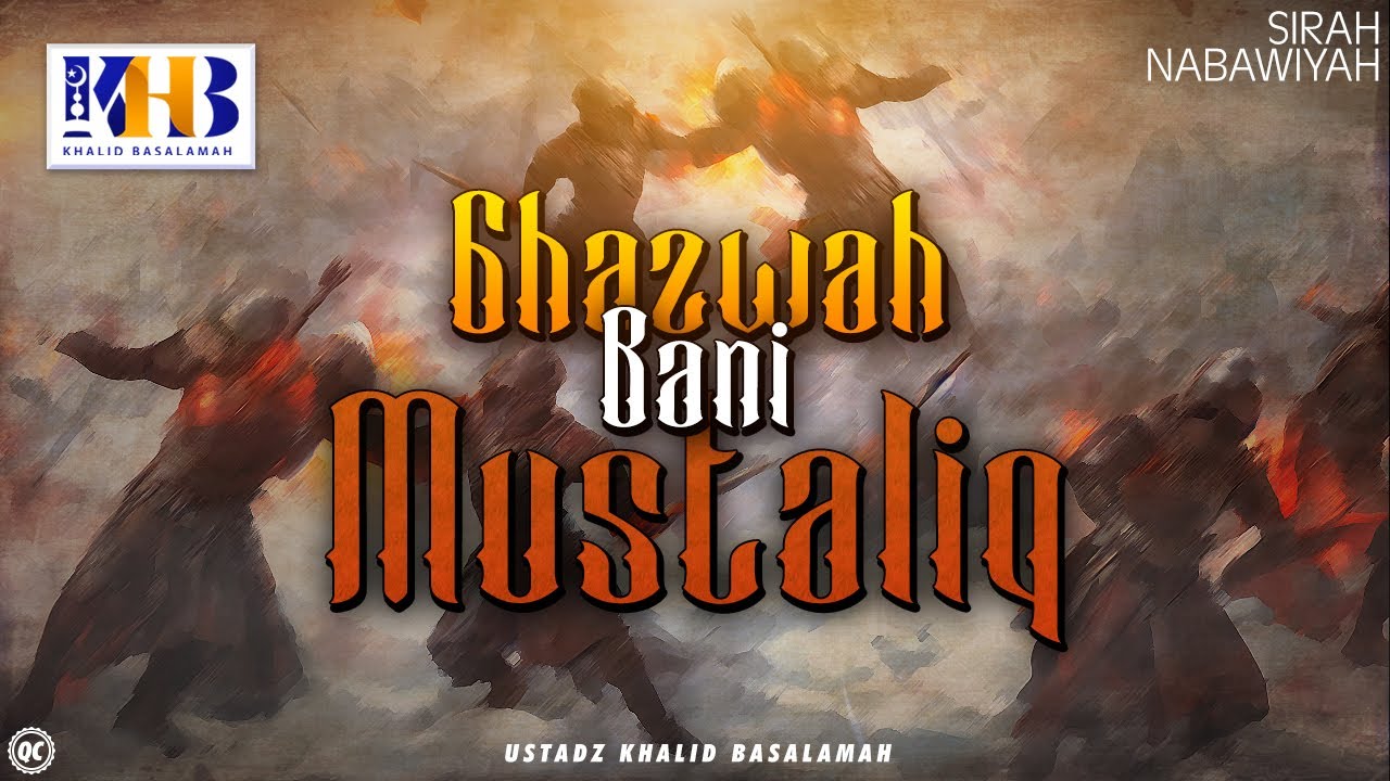 Sirah Nabawiyah #15 : Ghazwah Bani Mustaliq - Khalid Basalamah