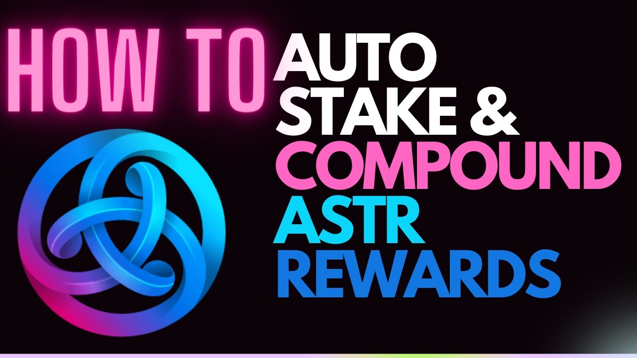 HOW TO AUTO STAKE & COMPOUND ASTR REWARDS