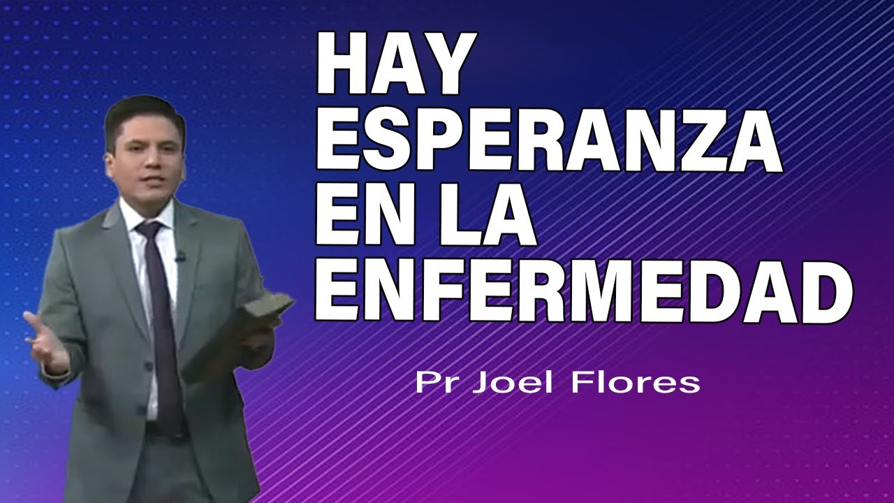 Hay esperanza en la enfermedad | Pr Joel Flores | sermones adventistas