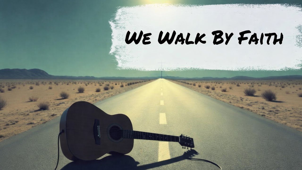 We Walk By Faith
