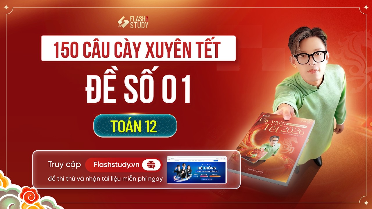 TOÁN 12 | CHỮA 150 CÀY XUYÊN TẾT - ĐỀ SỐ 01