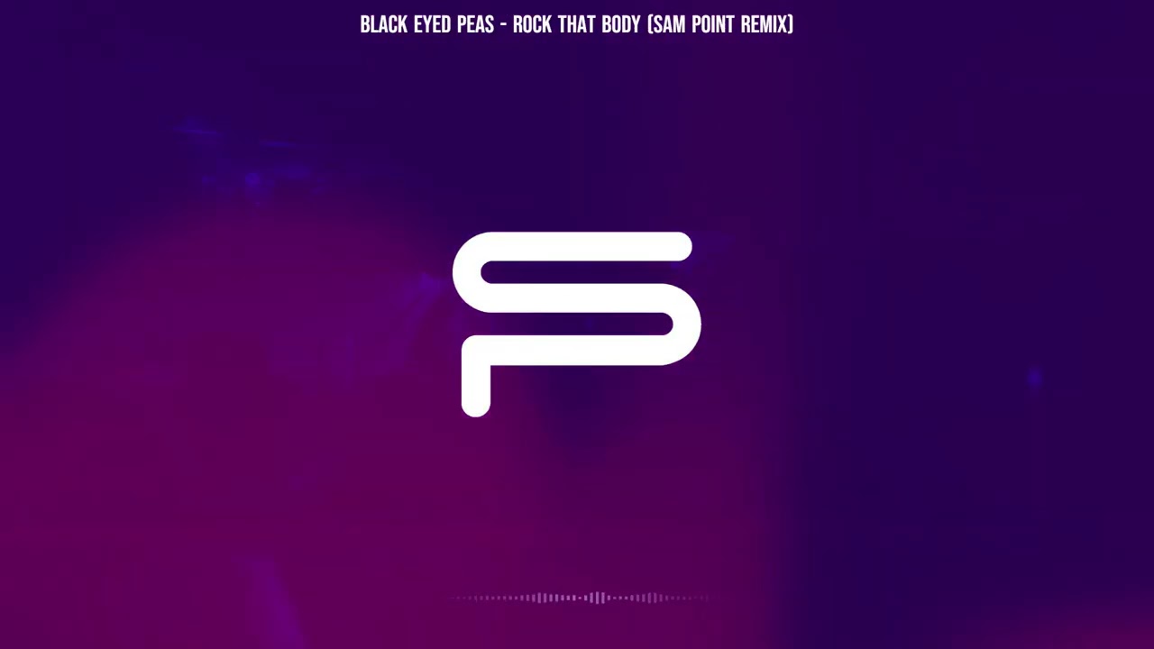 Black Eyed Peas - Rock That Body (Sam Point Remix)