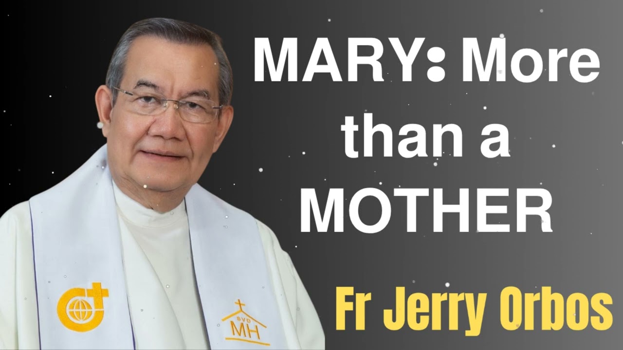 𝗠𝗔𝗥𝗬:  𝗠𝗼𝗿𝗲 𝘁𝗵𝗮𝗻 𝗮 𝗠𝗢𝗧𝗛𝗘𝗥- Fr. Jerry Orbos