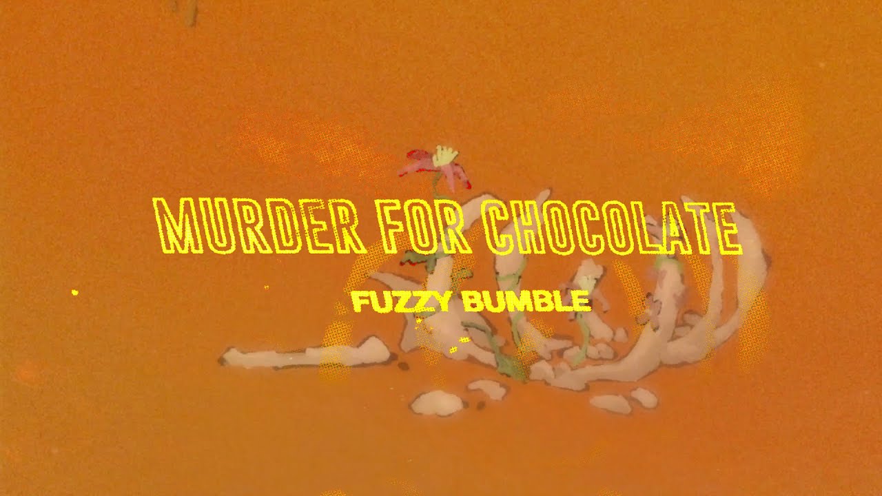 Fuzzy Bumble - Murder For Chocolate