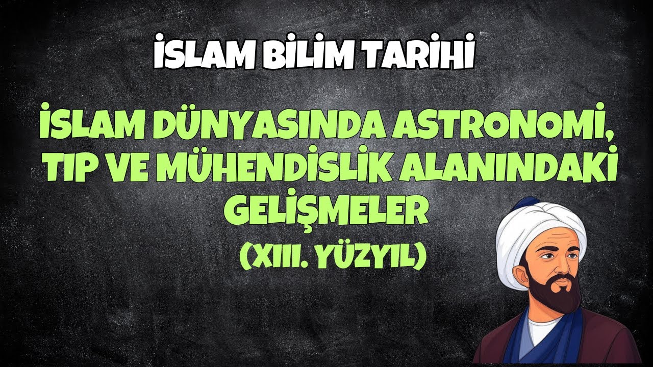 İslam Dünyasında Astronomi, Tıp ve Mühendislik Alanındaki Gelişmeler | 8. Ünite | İslam Bilim Tarihi