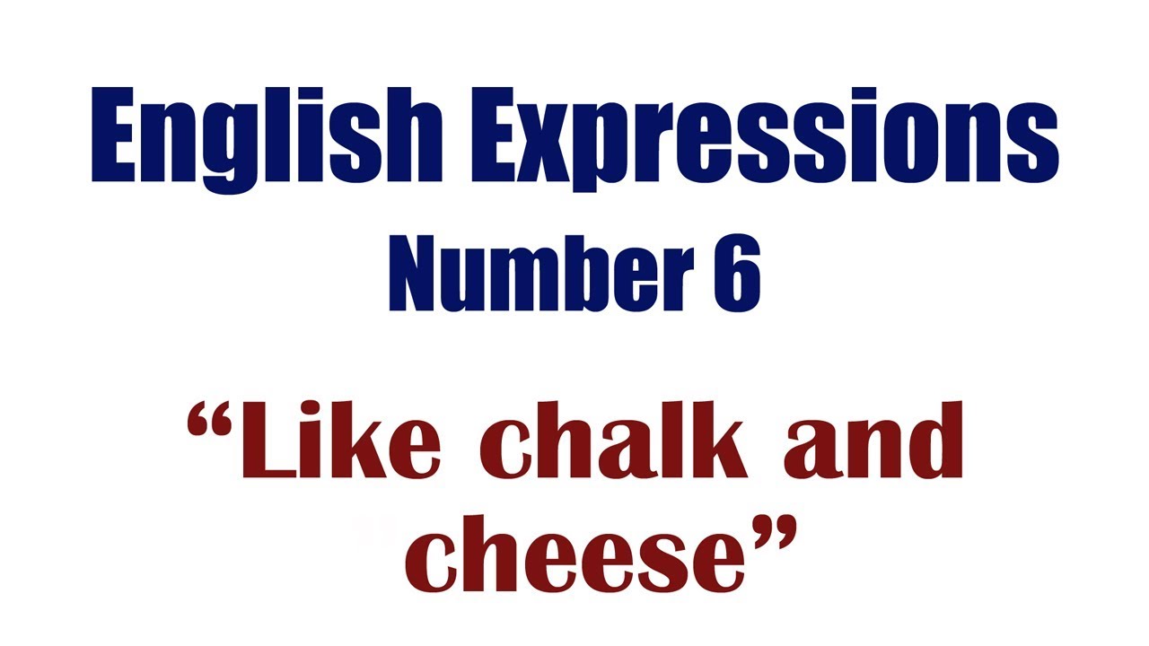 English Expressions 6: Like chalk and cheese