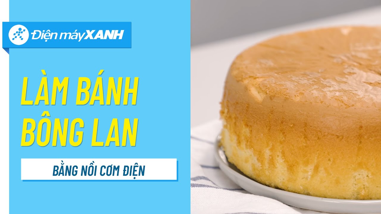 Cách làm bánh bông lan bằng nồi cơm điện • Điện máy XANH