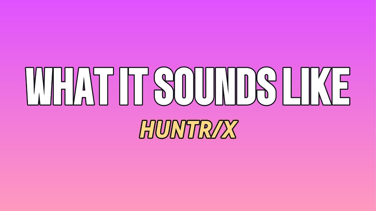 WHAT IT SOUNDS LIKE - Huntrix | Official Lyrics