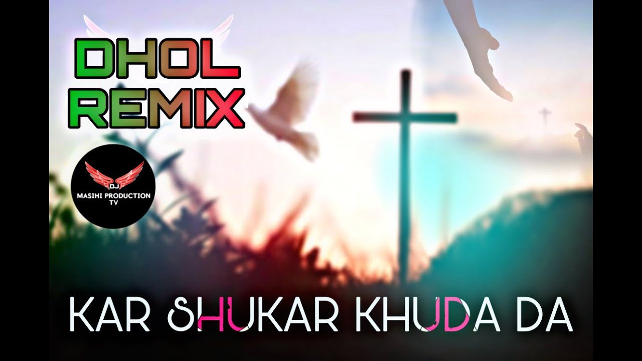 KAR SHUKAR KHUDA DA | Dhol Remix | Ft. Dj Masihi Production Tv | Punjabi Masih Song