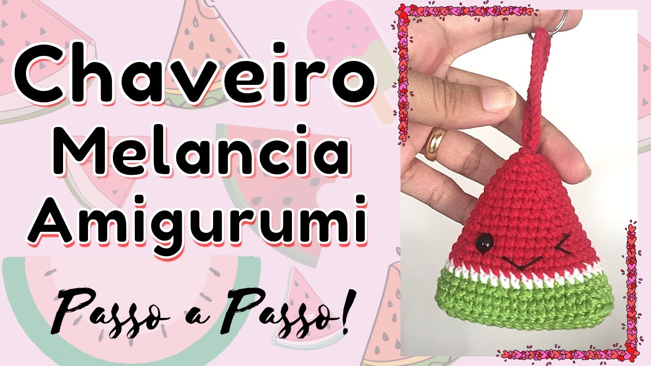 COMO FAZER CHAVEIRO MELANCIA AMIGURUMI DO ZERO DE CROCHÊ |15 Passo a passo para iniciantes facil