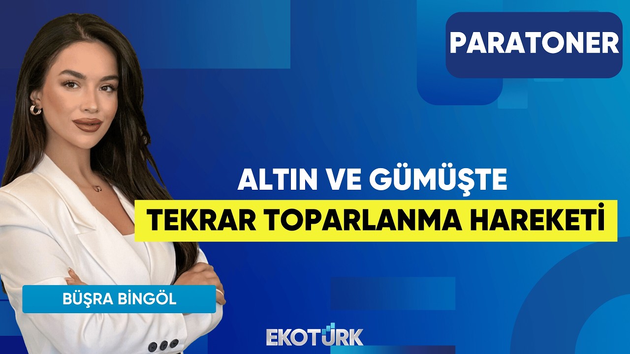 Altın ve Gümüşte Tekrar Toparlanma Hareketi | Prof. Dr. Dündar Murat Demiröz |Büşra Bingöl|Paratoner